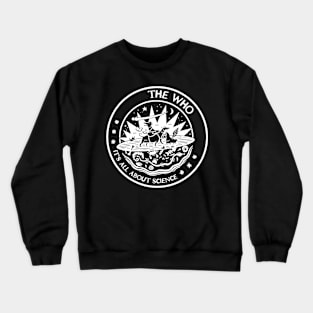 the who all about science Crewneck Sweatshirt